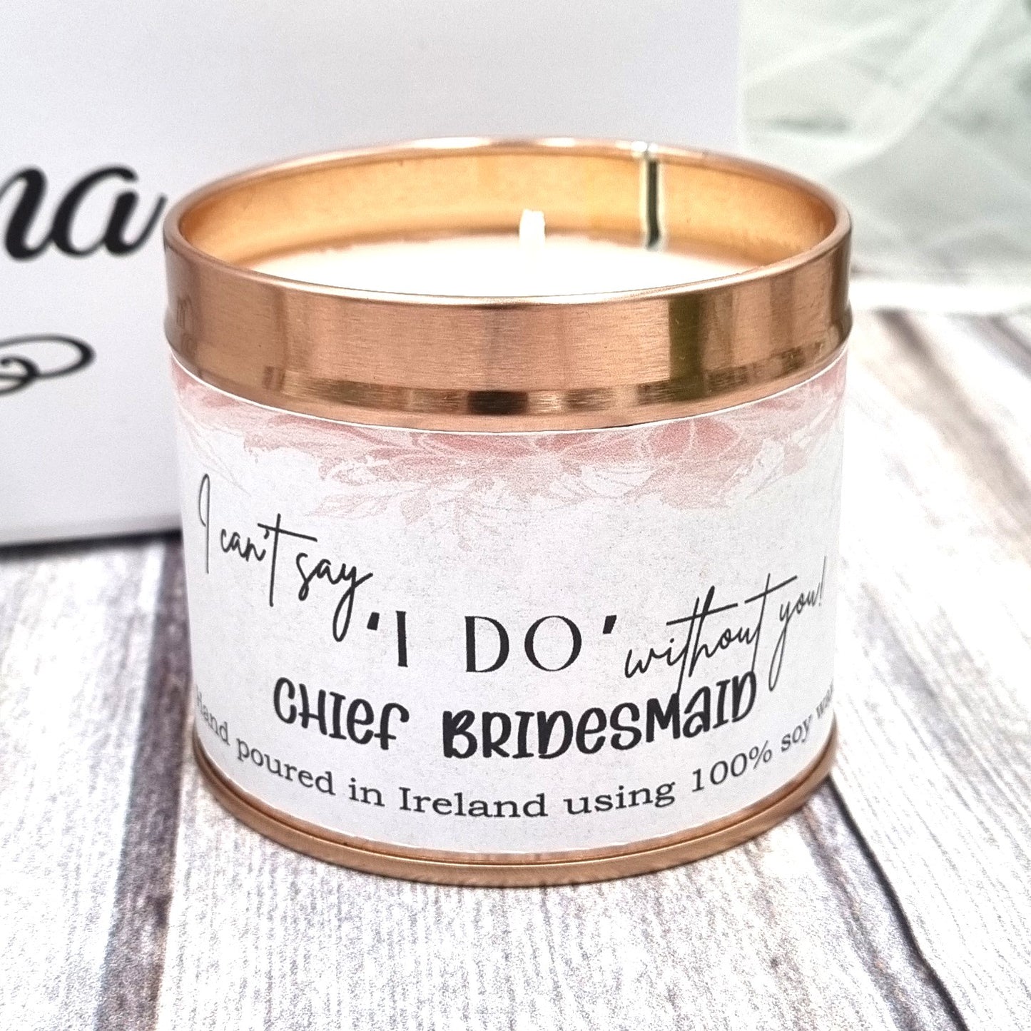 HanaLee's rose gold tin candle with I can't say I do without you chief bridesmaid